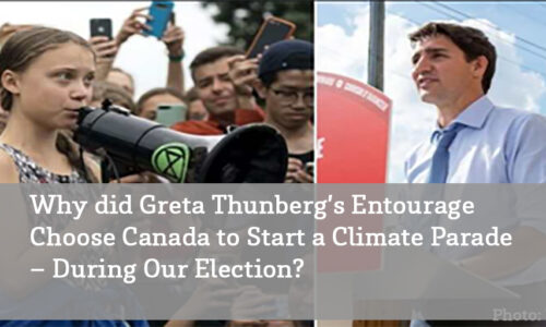 Why Did Greta Thunberg’s Entourage Choose Canada to Have a Climate Parade- During Our Election?